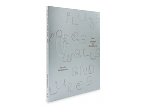 Doris Boerman – Plugs, Pores, Walls and Lures: Self-Design as Sculpture