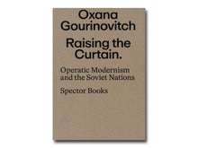 Load image into Gallery viewer, Oxana Gourinovitch – Raising the Curtain: Operatic Modernism in the Soviet Republics