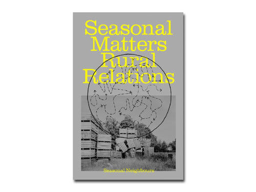 Seasonal Matters Rural Relations, (Field)notes on rhythms, rituals and cohabitation