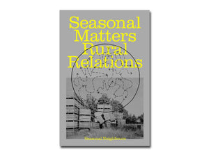 Seasonal Matters Rural Relations, (Field)notes on rhythms, rituals and cohabitation