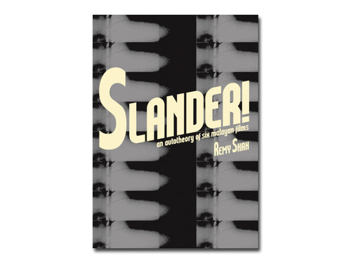 Remy Shah / Jeremy Sharma – Slander! an autotheory of six Malayan films