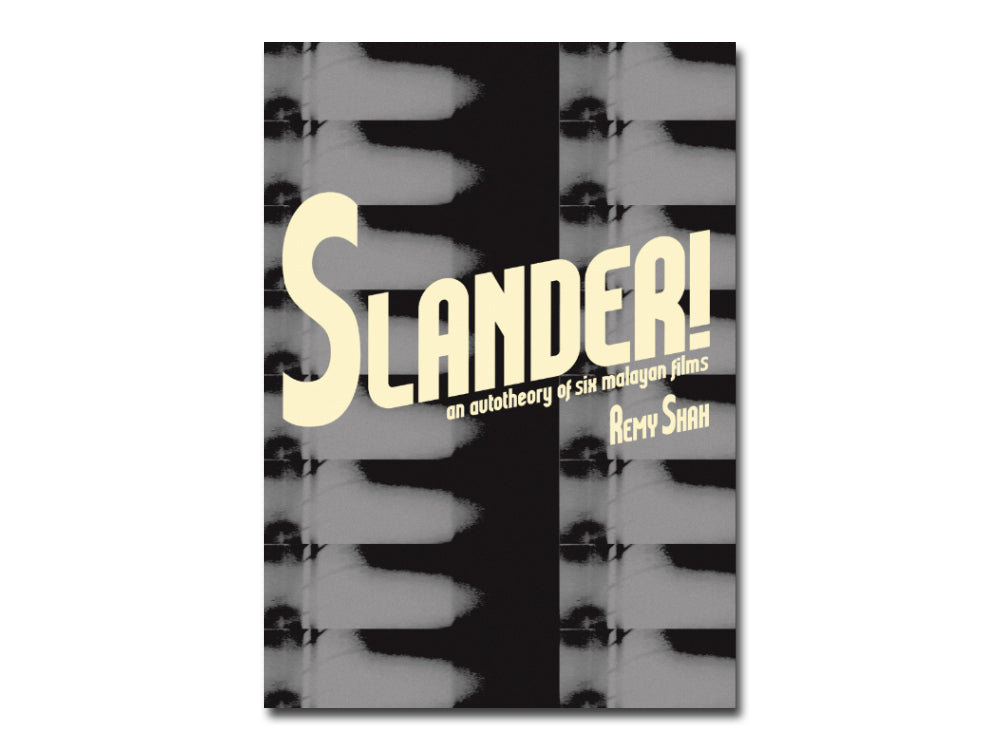 Remy Shah / Jeremy Sharma – Slander! an autotheory of six Malayan films