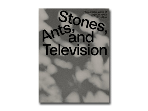 Zygmunt Rytka: Stones, Ants, and Television. Photographic Works 1971–2010