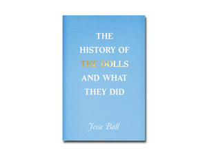 Jesse Ball – The History of the Dolls and What They Did