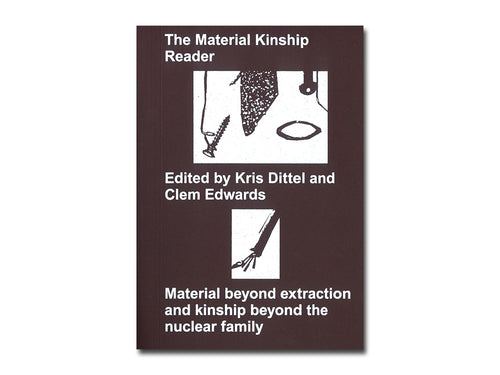 Clementine Edwards and Kris Dittel (eds.) – The Material Kinship Reader