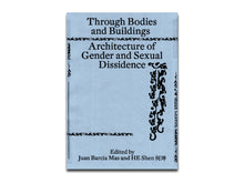 Load image into Gallery viewer, [FORTHCOMING] Through Bodies and Buildings: Architecture of Gender and Sexual Dissidence
