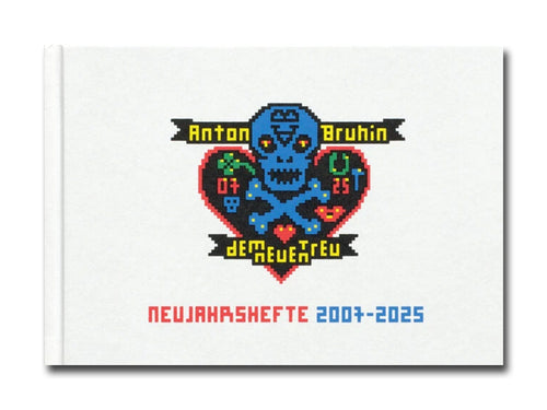 Anton Bruhin – True to New: New Year’s Zines 2007–2025