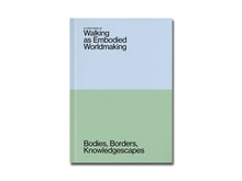 Load image into Gallery viewer, [FORTHCOMING] Walking as Embodied Worldmaking: Bodies, Borders, Knowledgescapes