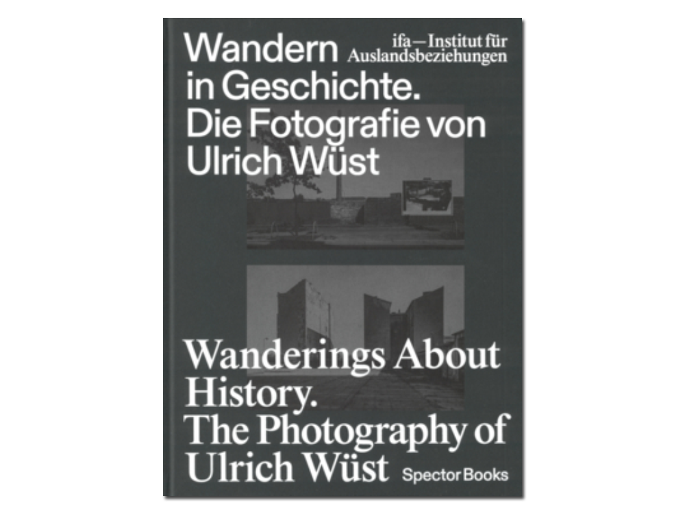 Wanderings About History: The Photography of Ulrich Wüst